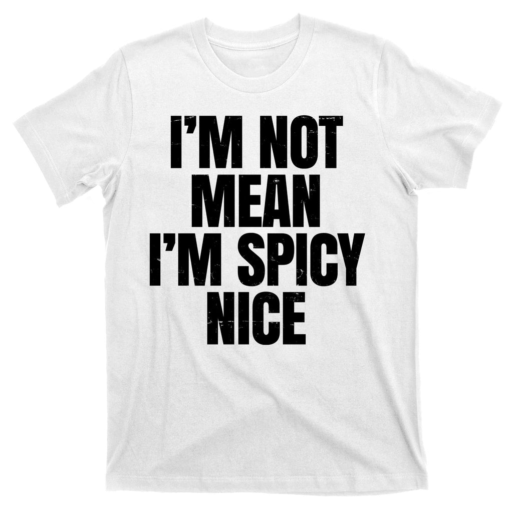 Im Not Mean Im Spicy Nice Funny T-Shirt