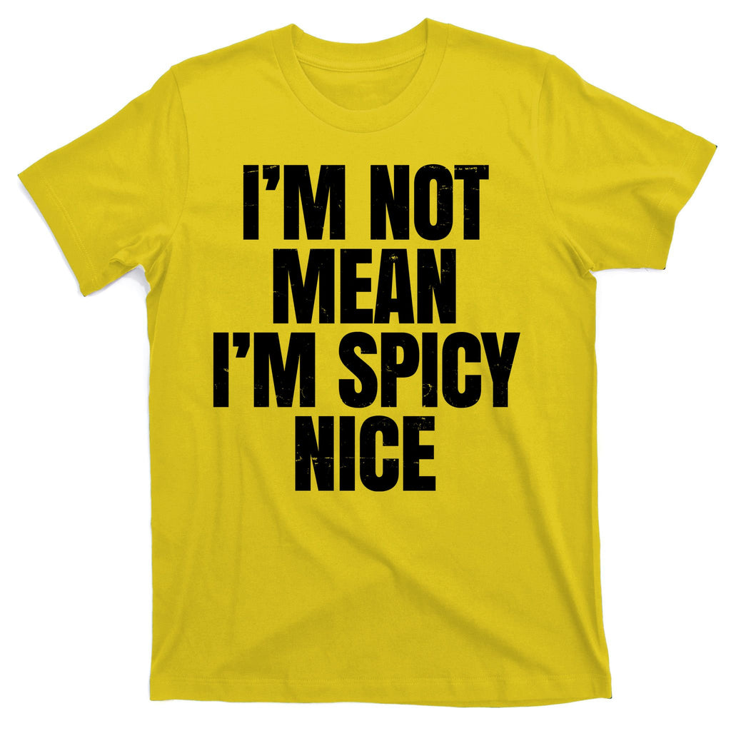 Im Not Mean Im Spicy Nice Funny T-Shirt