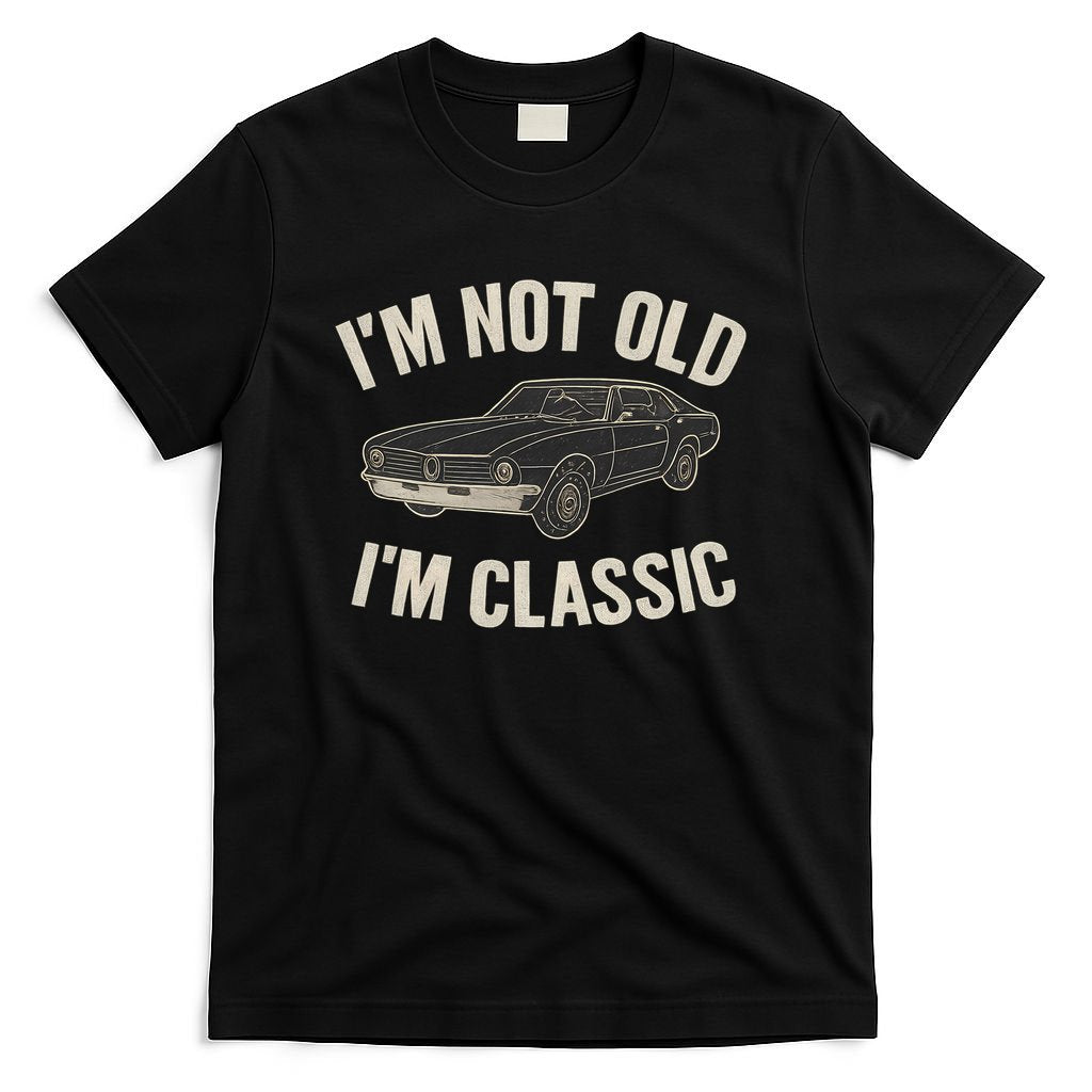 I'm Not Old, I'm Classic - Perfect for Father's Day T-Shirt