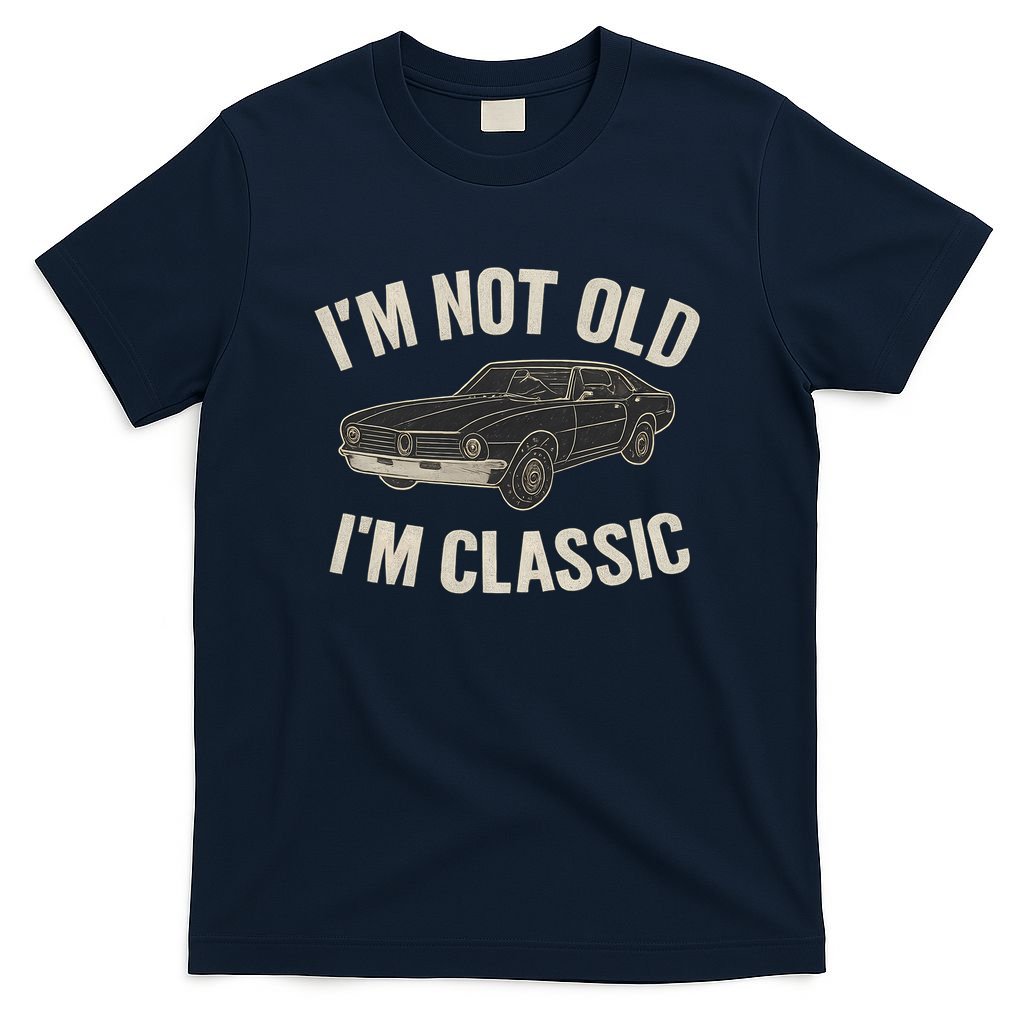 I'm Not Old, I'm Classic - Perfect for Father's Day T-Shirt