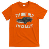 I'm Not Old, I'm Classic - Perfect for Father's Day T-Shirt