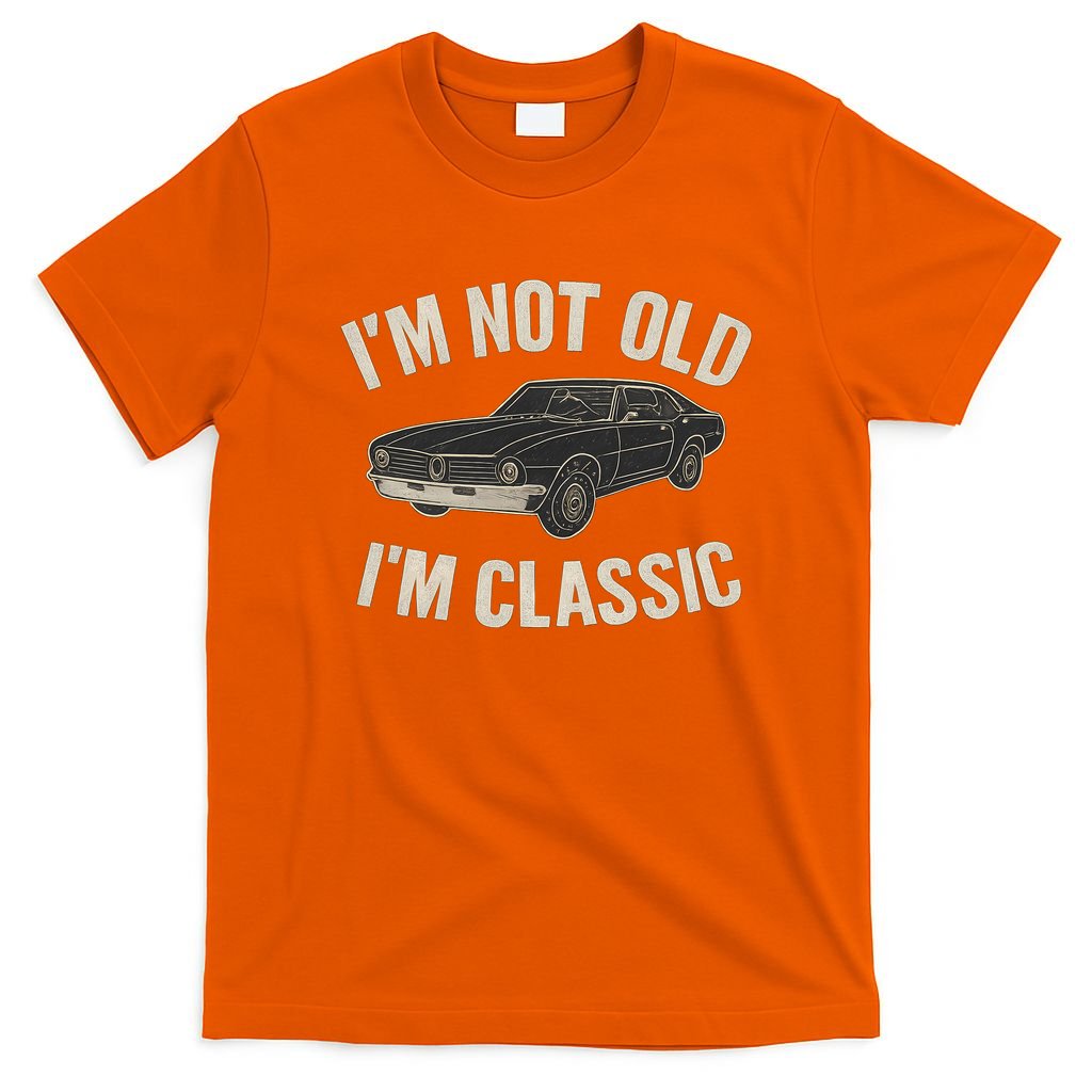 I'm Not Old, I'm Classic - Perfect for Father's Day T-Shirt