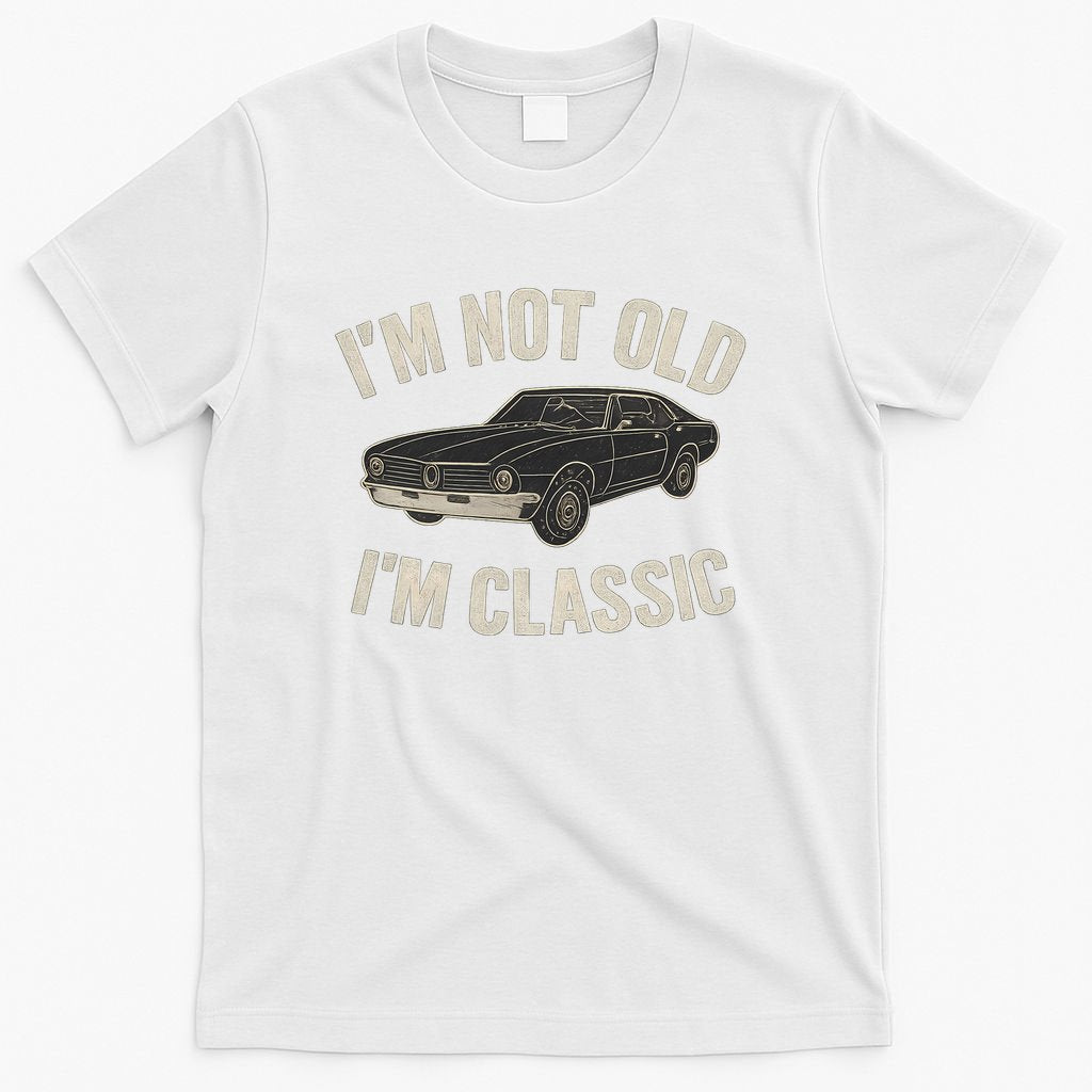 I'm Not Old, I'm Classic - Perfect for Father's Day T-Shirt
