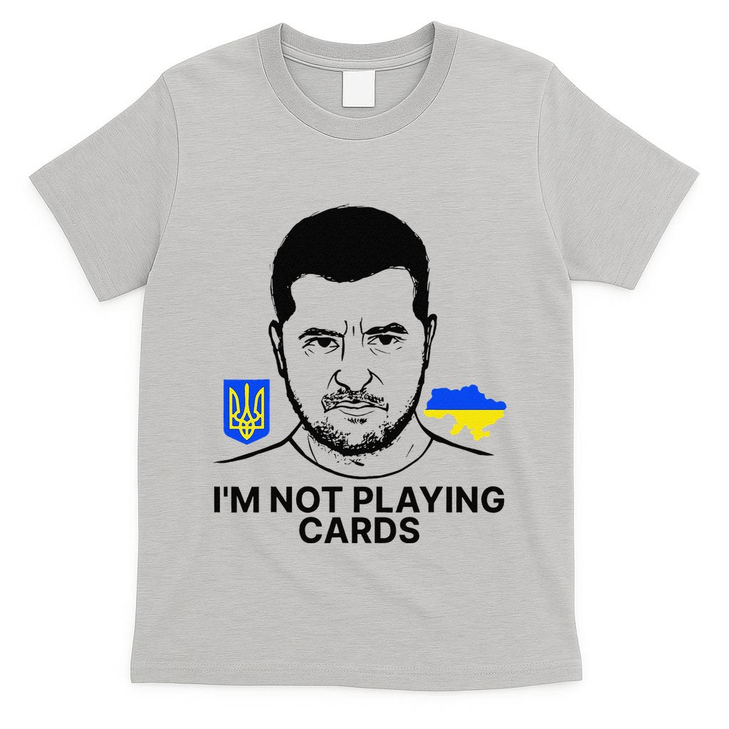 Im Not Playing Cards Zelensky Trump Support Ukraine Gift T-Shirt