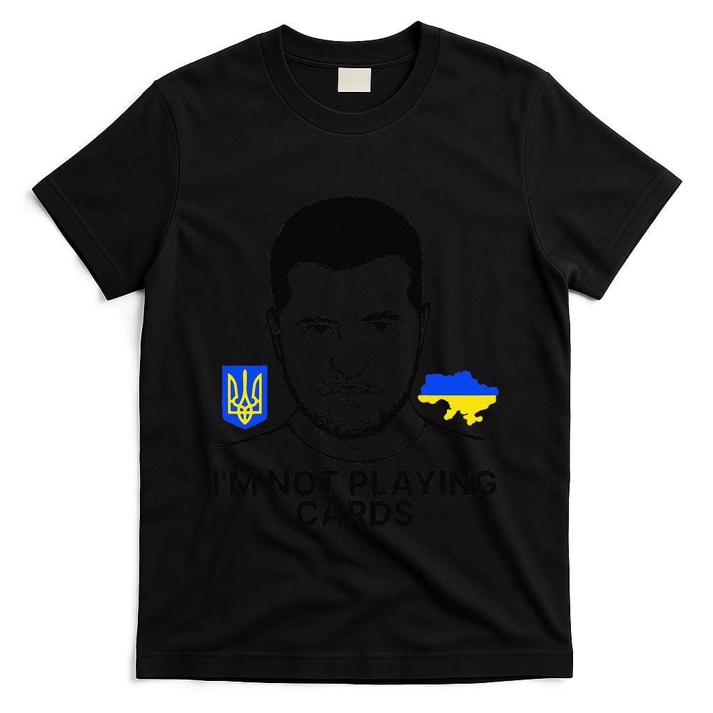 Im Not Playing Cards Zelensky Trump Support Ukraine Gift T-Shirt
