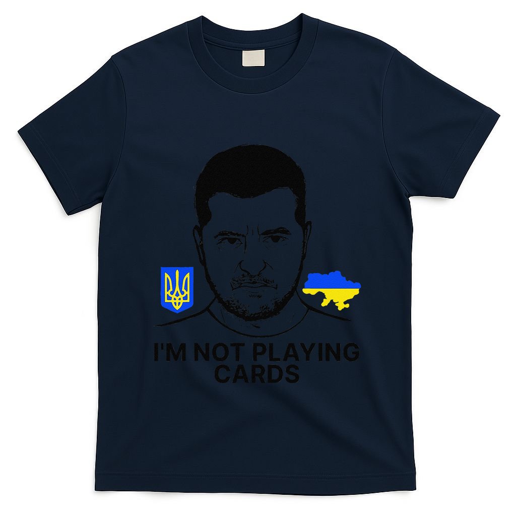 Im Not Playing Cards Zelensky Trump Support Ukraine Gift T-Shirt