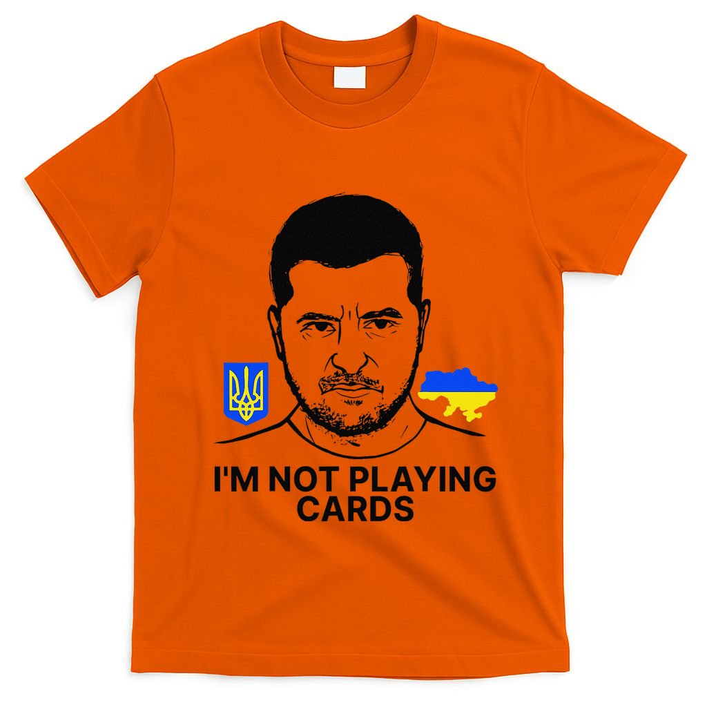 Im Not Playing Cards Zelensky Trump Support Ukraine Gift T-Shirt