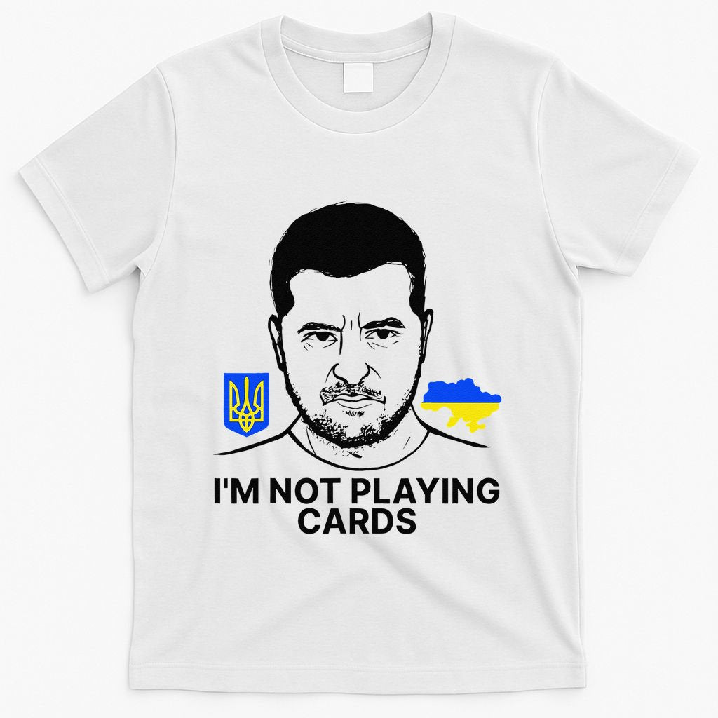 Im Not Playing Cards Zelensky Trump Support Ukraine Gift T-Shirt