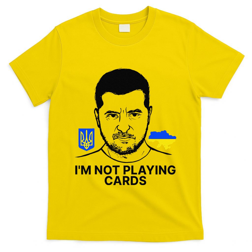 Im Not Playing Cards Zelensky Trump Support Ukraine Gift T-Shirt