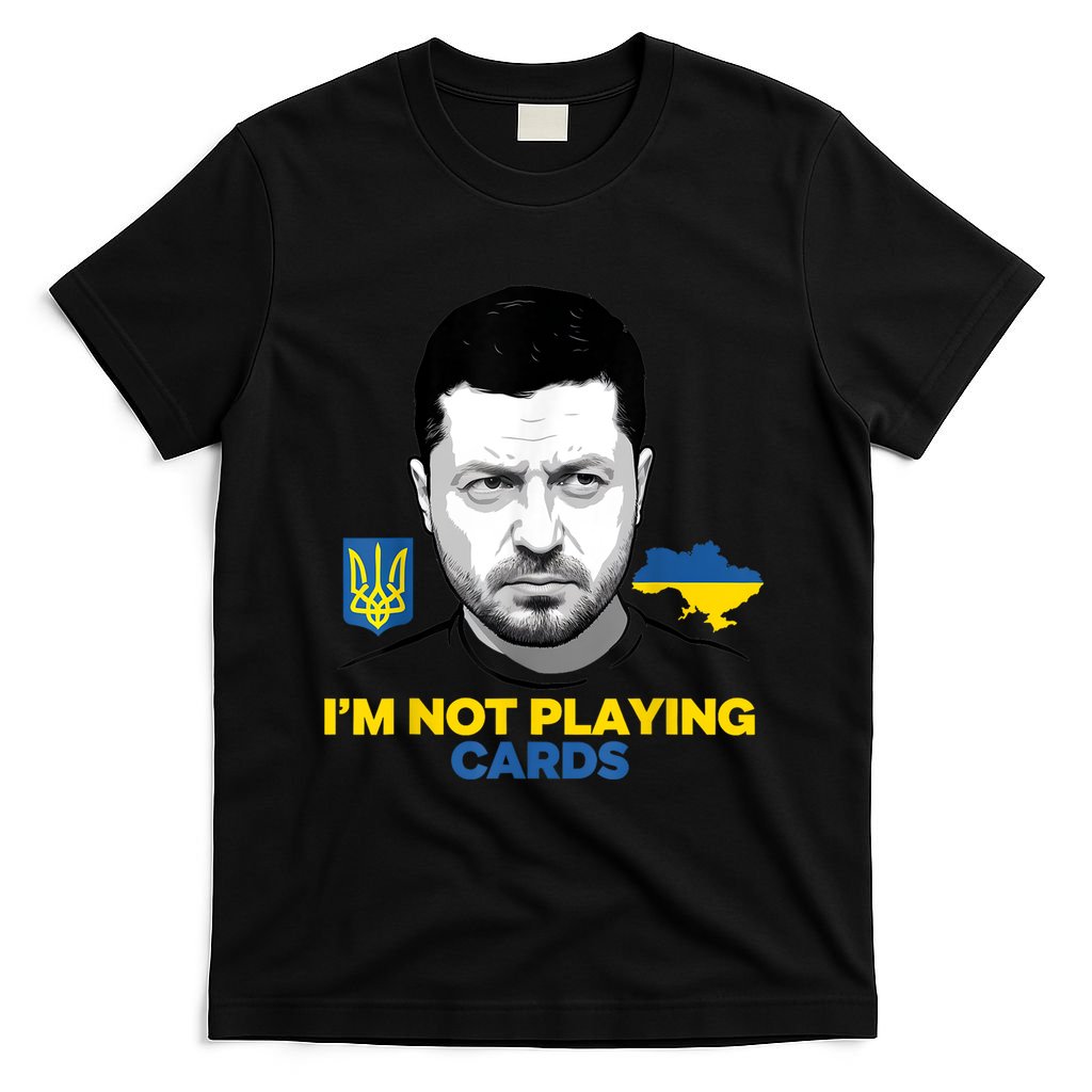 I’M Not Playing Cards Zelensky Trump Support Ukraine T-Shirt