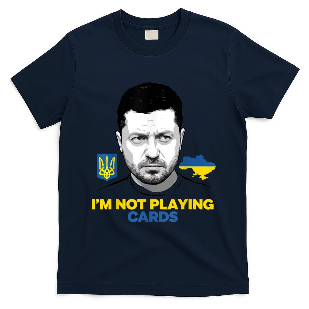 I’M Not Playing Cards Zelensky Trump Support Ukraine T-Shirt