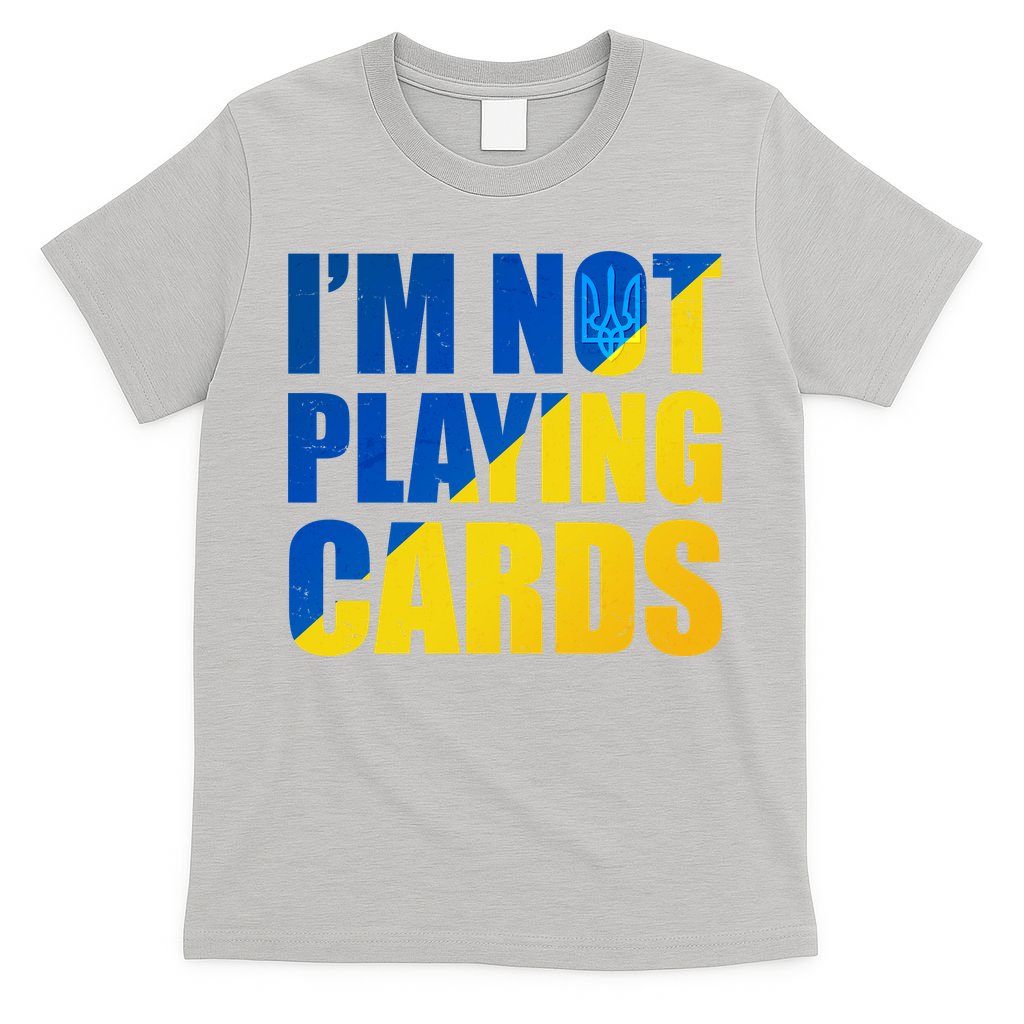 Im Not Playing Cards Zelensky Quote Support Pro Ukraine T-Shirt