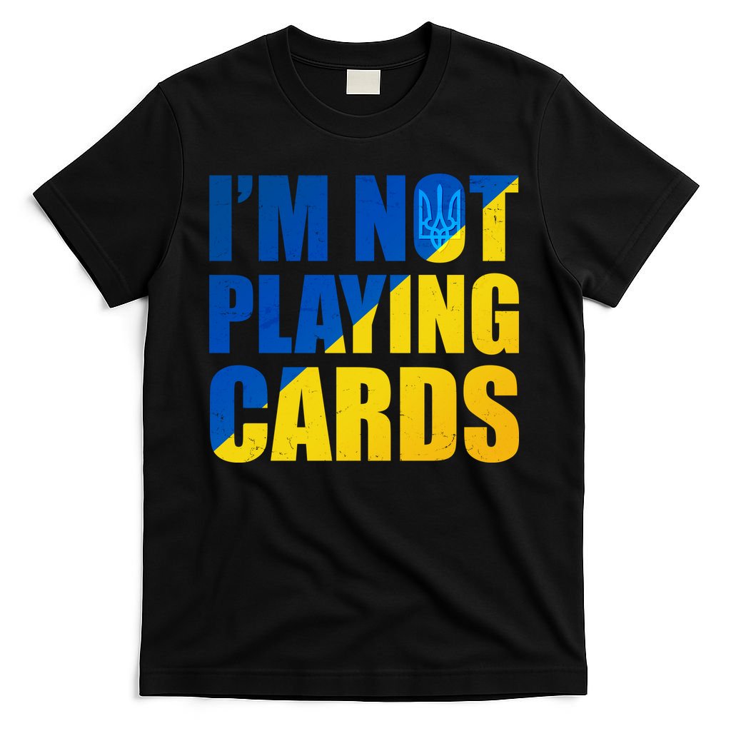Im Not Playing Cards Zelensky Quote Support Pro Ukraine T-Shirt