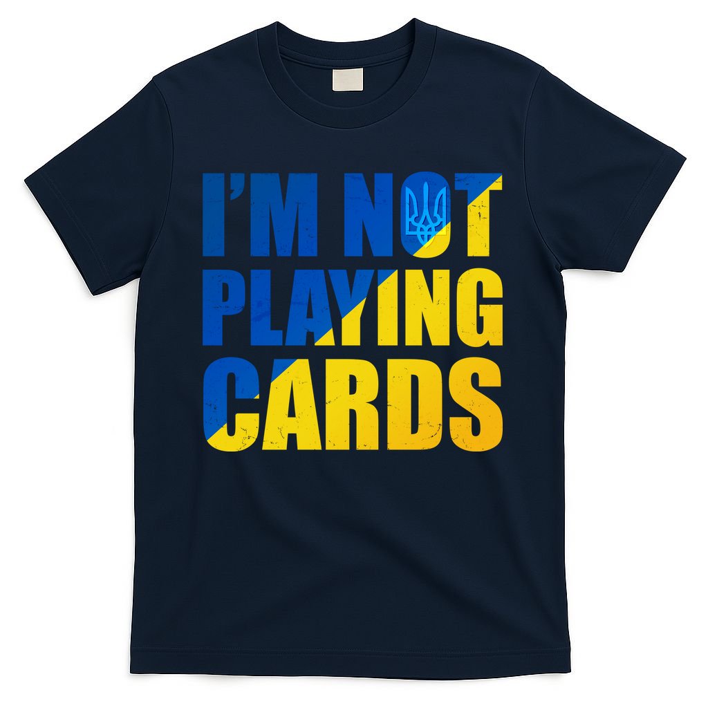 Im Not Playing Cards Zelensky Quote Support Pro Ukraine T-Shirt