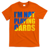Im Not Playing Cards Zelensky Quote Support Pro Ukraine T-Shirt