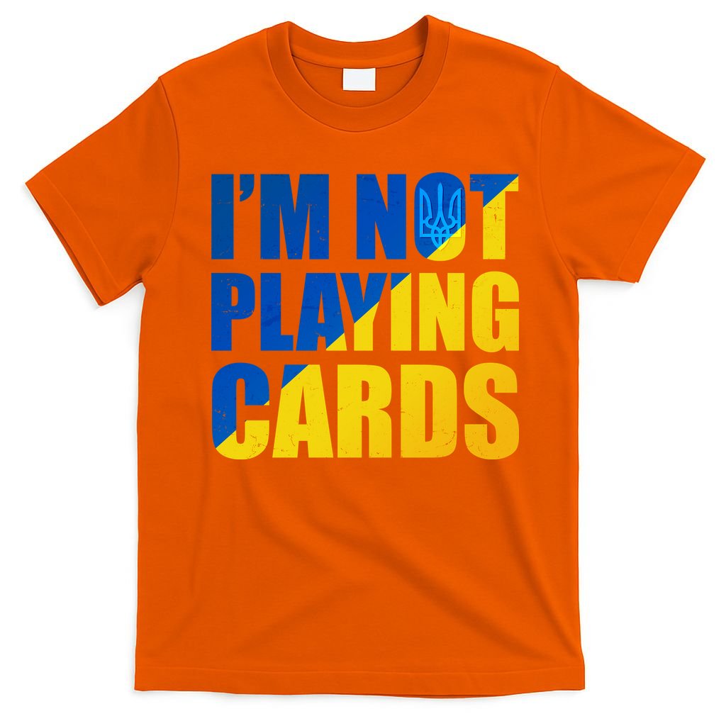 Im Not Playing Cards Zelensky Quote Support Pro Ukraine T-Shirt