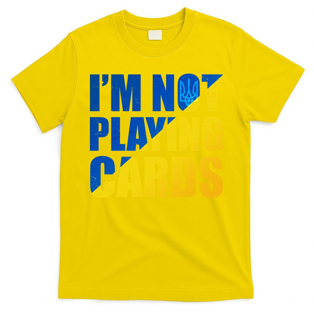 Im Not Playing Cards Zelensky Quote Support Pro Ukraine T-Shirt