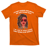 I'm Not Sugar And Spice Or Anything Nice I'm Loc'd And Hood T-Shirt