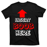 Insert Boob Here T-Shirt