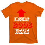 Insert Boob Here T-Shirt