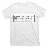 Inspirational Be The Light T-Shirt