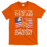 ItS Not The 4th Of July Until My Wiener Comes Out Hot Dog T-Shirt