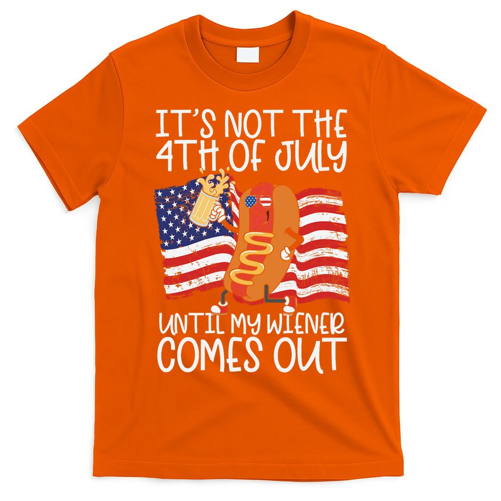 ItS Not The 4th Of July Until My Wiener Comes Out Hot Dog T-Shirt