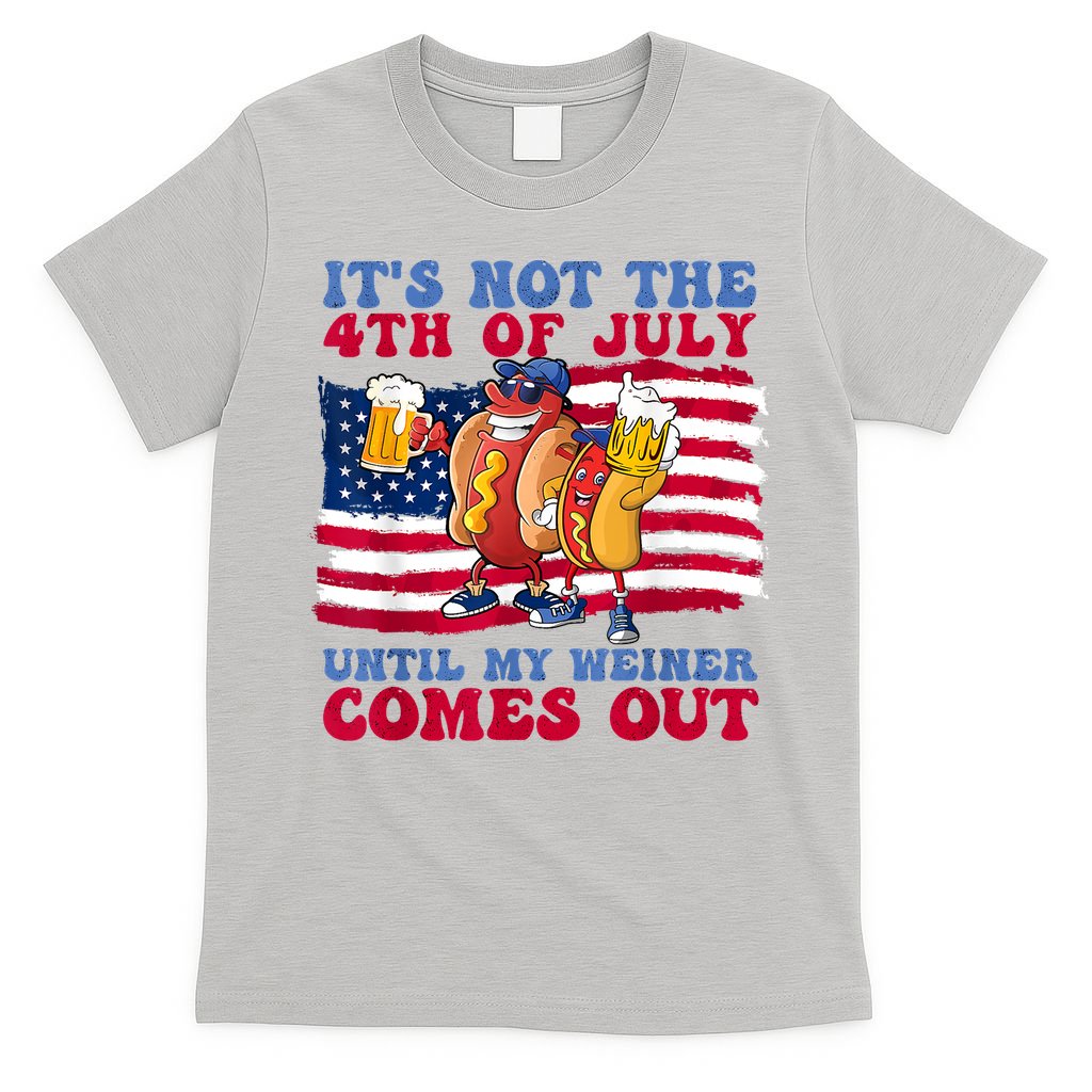 Its Not The 4th Of July Until My Weiner Comes Out Graphic T-Shirt