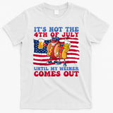 Its Not The 4th Of July Until My Weiner Comes Out Graphic T-Shirt