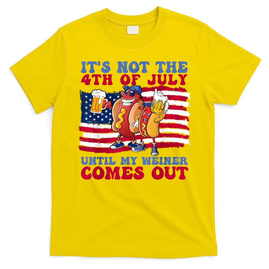 Its Not The 4th Of July Until My Weiner Comes Out Graphic T-Shirt