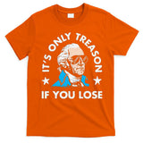 ItS Only Treason If You Lose Funny 4th Of July T-Shirt