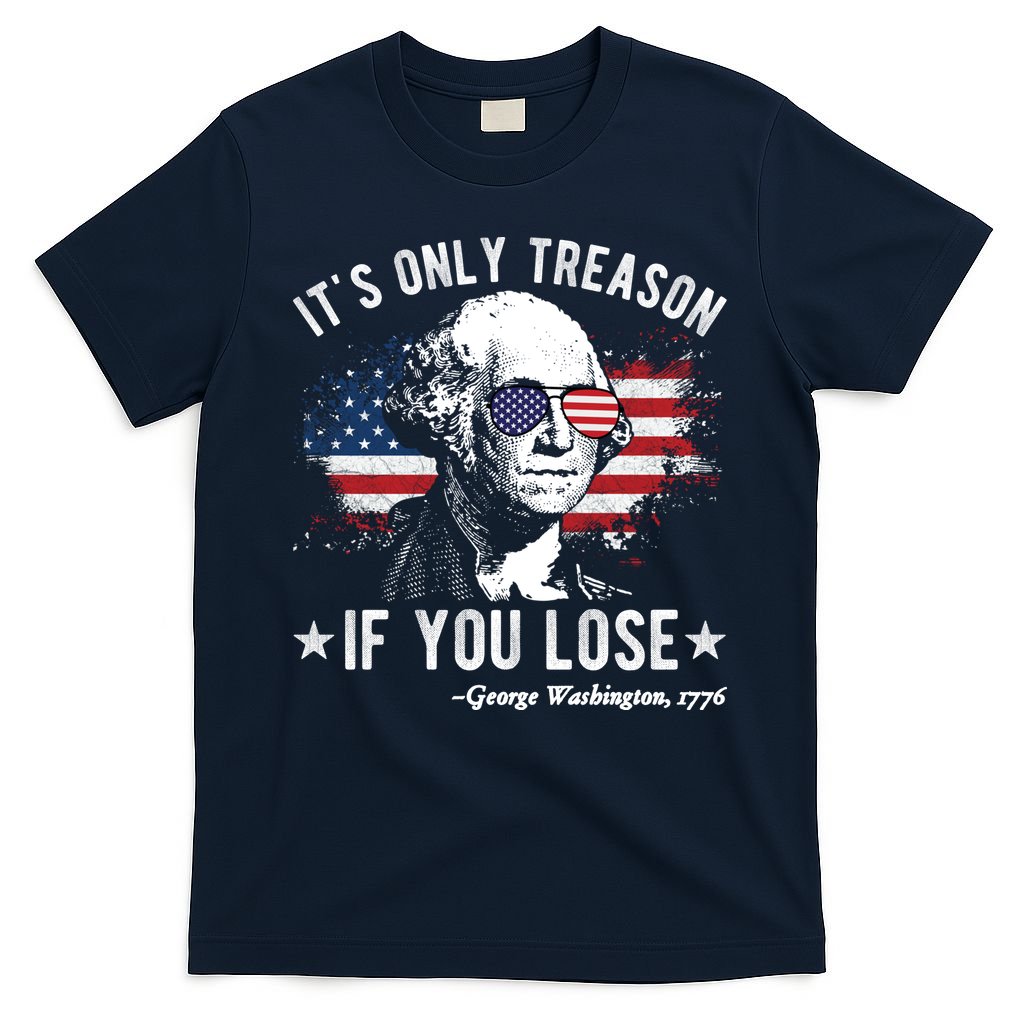 It's Only Treason If You Lose Funny George Washington 4th Of July T-Shirt