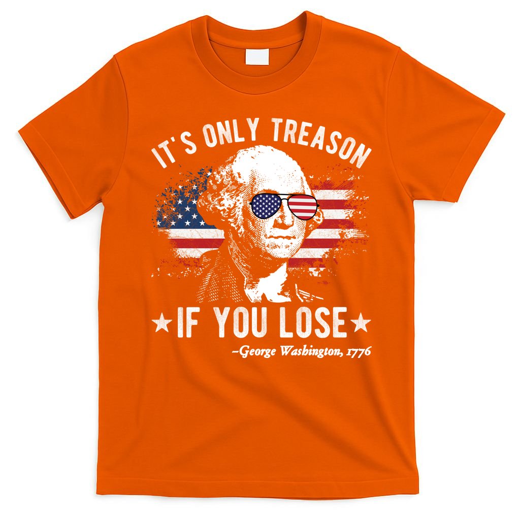It's Only Treason If You Lose Funny George Washington 4th Of July T-Shirt