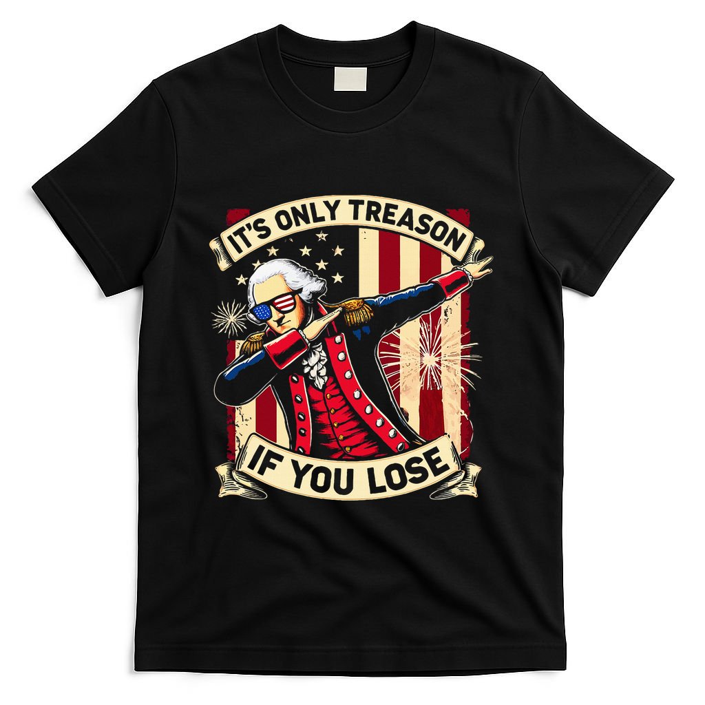 ItS Only Treason If You Lose 4th Of July George Washington T-Shirt