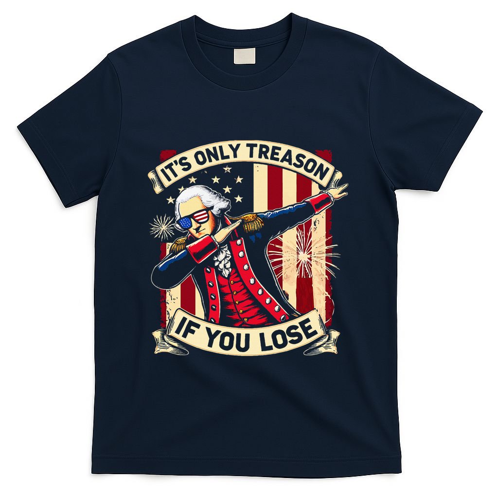 ItS Only Treason If You Lose 4th Of July George Washington T-Shirt