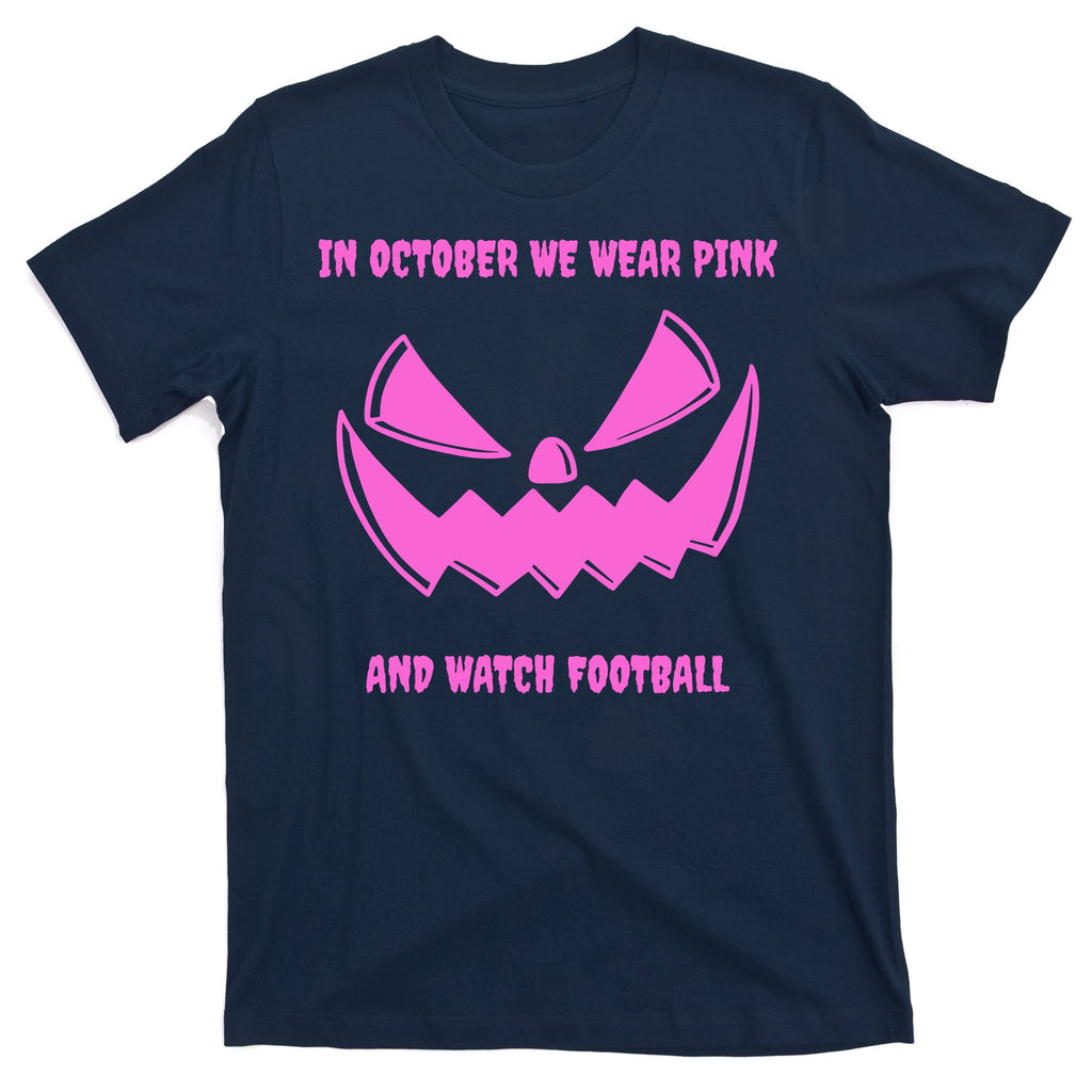 In October We Wear Pink And Watch Football Breast Cancer T-Shirt