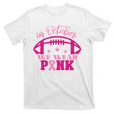 In October We Wear Pink Football Ribbon T-Shirt
