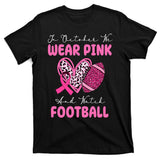 In October We Wear Pink And Watch Football Breast Cancer T-Shirt