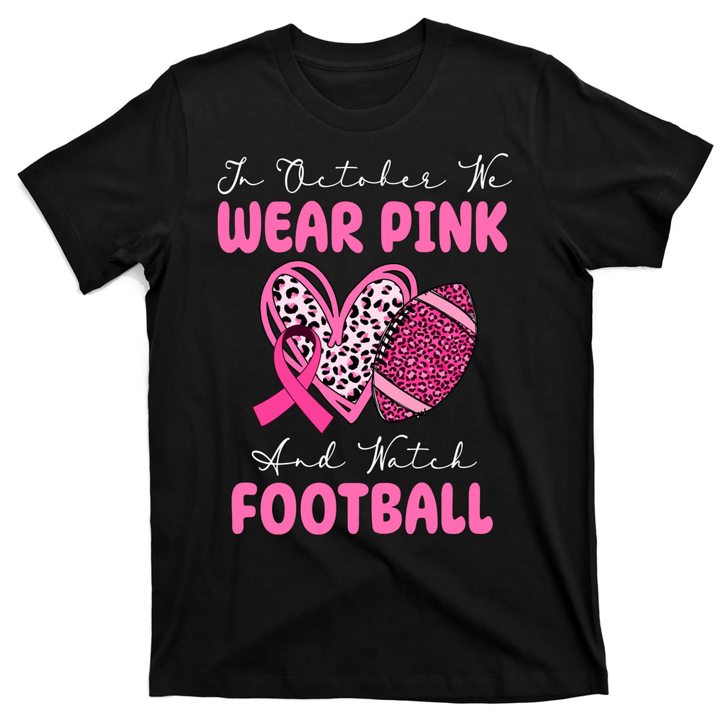 In October We Wear Pink And Watch Football Breast Cancer T-Shirt