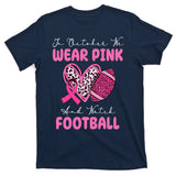 In October We Wear Pink And Watch Football Breast Cancer T-Shirt