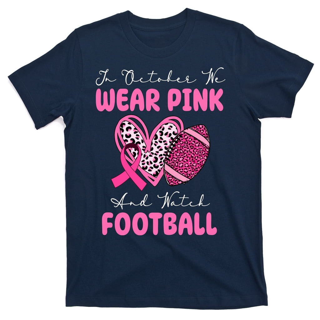 In October We Wear Pink And Watch Football Breast Cancer T-Shirt