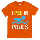 I Pee In Pools Funny Swimming Sayings Summer T-Shirt