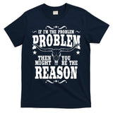 If Problem Vintage Then You Might Be Reason T-Shirt
