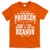 If Problem Vintage Then You Might Be Reason T-Shirt