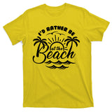 I'd Rather Be At The Beach Vacation T-Shirt