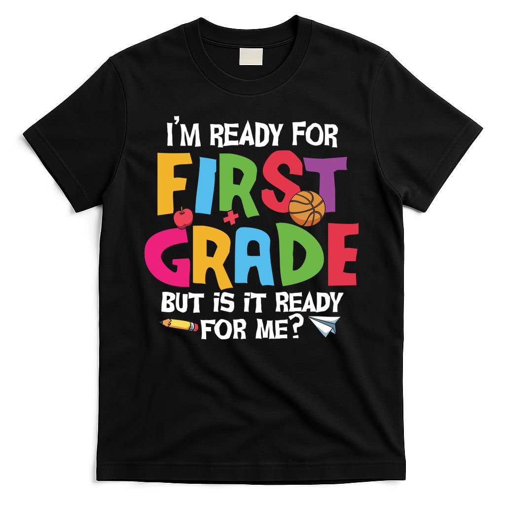 Im Ready For First Grade Funny Back To School 1st Grade T-Shirt