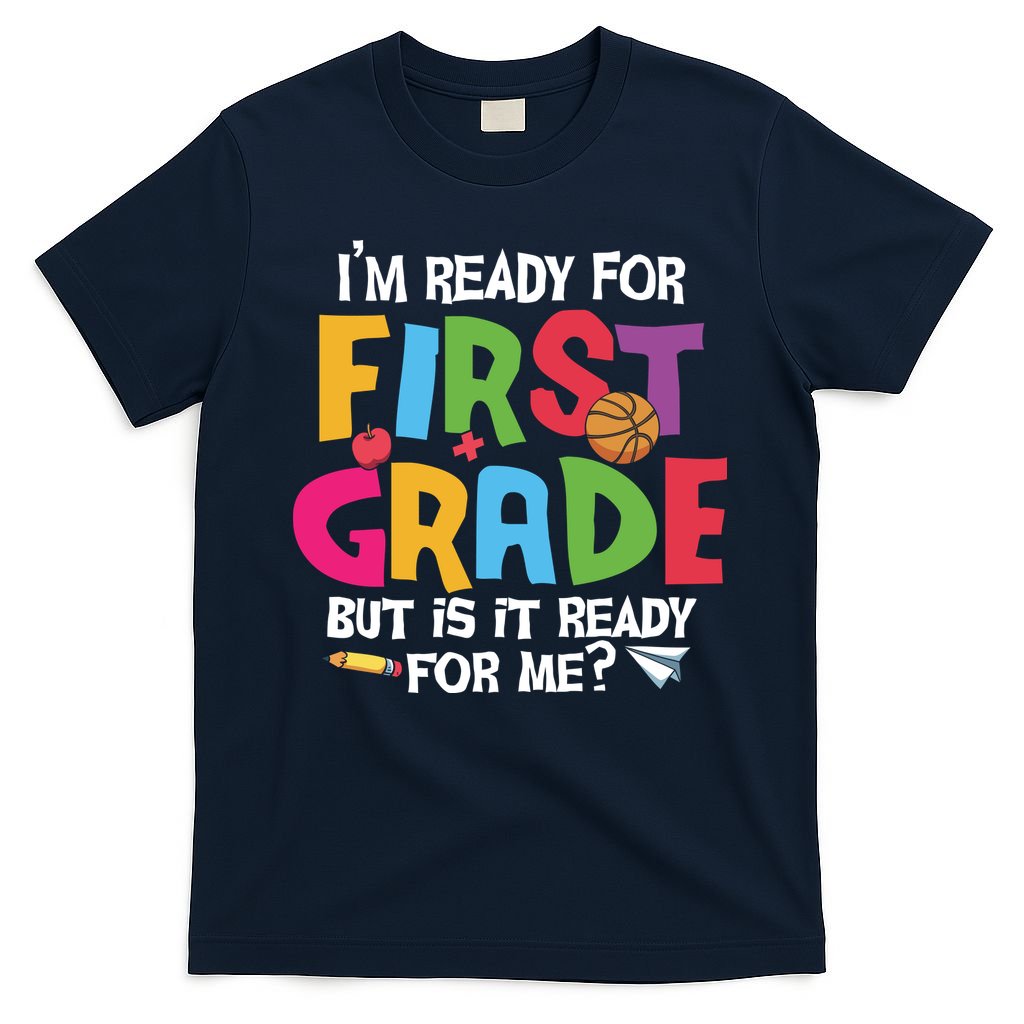 Im Ready For First Grade Funny Back To School 1st Grade T-Shirt