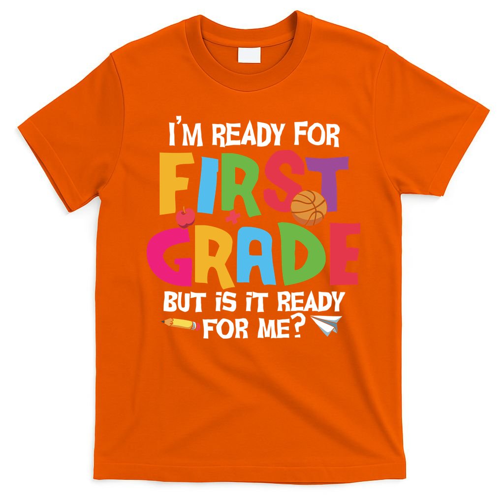 Im Ready For First Grade Funny Back To School 1st Grade T-Shirt