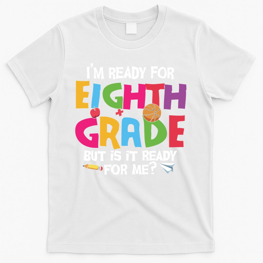 I'm Ready For 8th Grade Back To School First Day Of School T-Shirt
