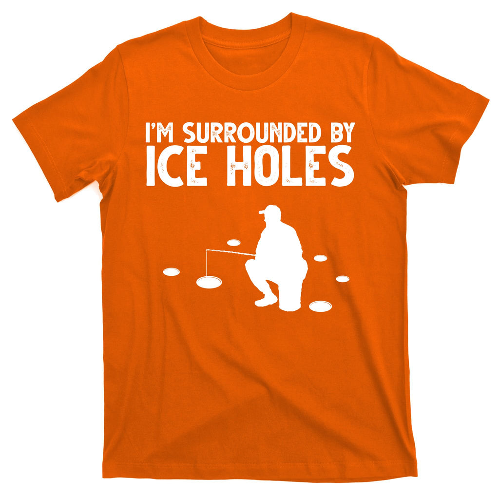 I'm Surrounded By Ice Holes Fishing T-Shirt